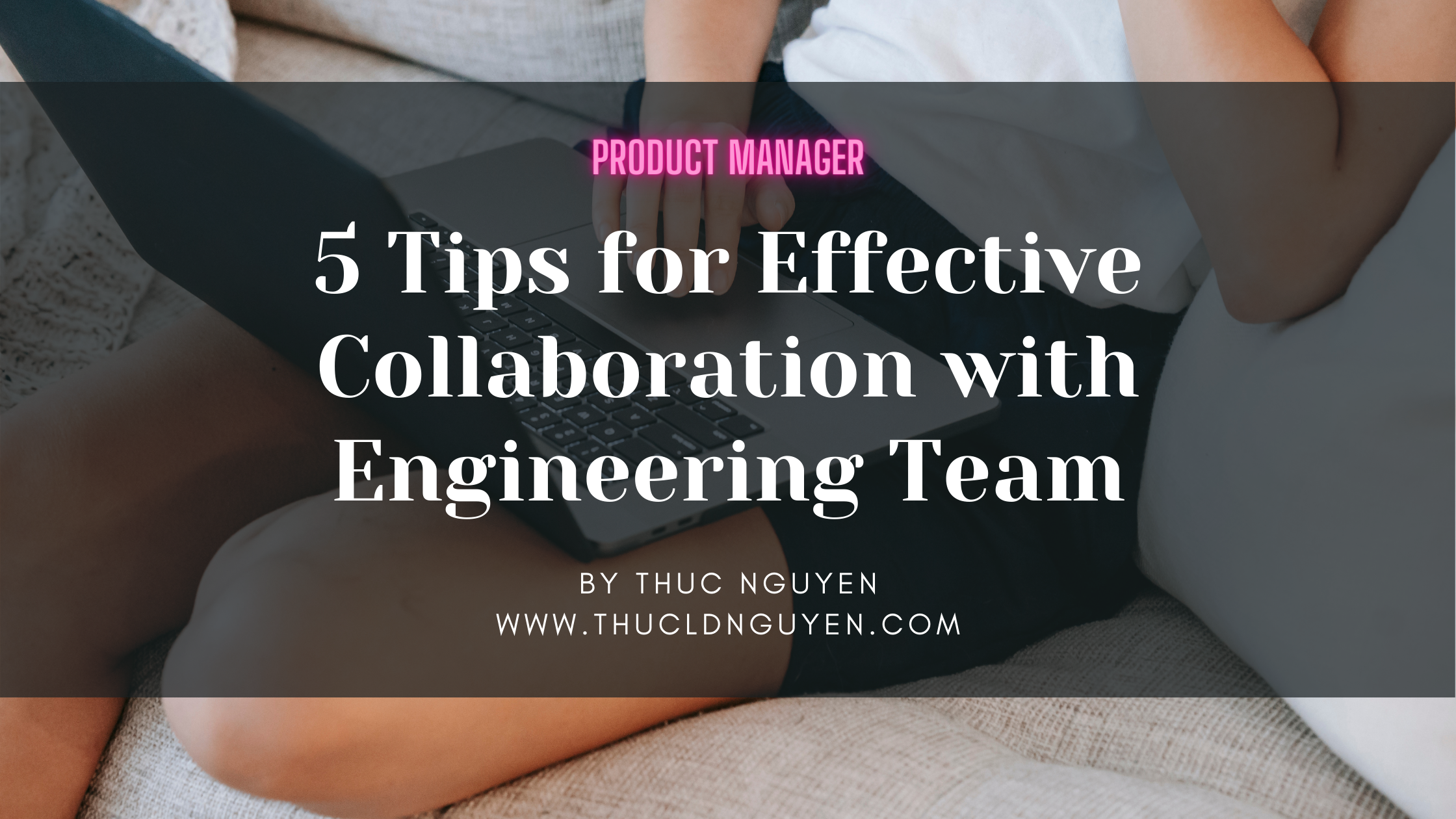 5 Tips for Effective Collaboration with Your Engineering Team as Product Manager - Featured image